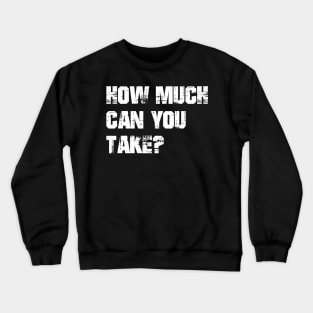 How Much Can You Take? Workout Motivation - Gym Fitness Workout Crewneck Sweatshirt